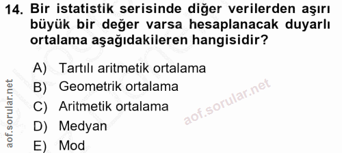14. soru: Bir istatistik serisinde diğer verilerden aşırı büyük bir değer varsa hesaplanacak duyarlı ortalama aşağıdakileren ha…