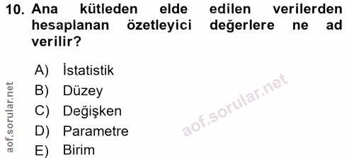10. soru: Ana kütleden elde edilen verilerden hesaplanan özetleyici değerlere ne ad verilir? A) İstatistik B) Düzey C) Değişken…