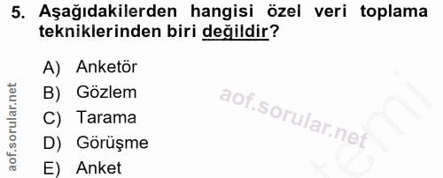 5. soru: Aşağıdakilerden hangisi özel veri toplama tekniklerinden biri değildir? A) Anketör B) Gözlem C) Tarama D) Görüşme E)…