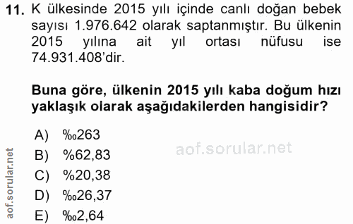 11. soru: K ülkesinde 2015 yılı içinde canlı doğan bebek sayısı 1.976.642 olarak saptanmıştır. Bu ülkenin 2015 yılına ait yıl o…