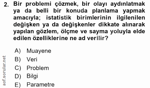 2. soru: Bir problemi çözmek, bir olayı aydınlatmak ya da belli bir konuda planlama yapmak amacıyla; istatistik birimlerinin i…