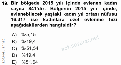 19. soru: Bir bölgede 2015 yılı içinde evlenen kadın sayısı 841'dir. Bölgenin 2015 yılı içinde, evlenebilecek yaştaki kadın yıl…