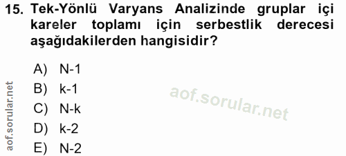 15. soru: Tek-Yönlü Varyans Analizinde gruplar içi kareler toplamı l için serbestlik derecesi aşağıdakilerden hangisidir? A) N-…