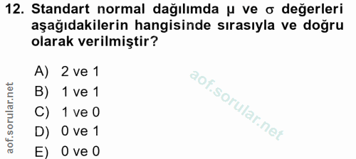 12. soru: Standart normal dağılımda u ve o değerleri aşağıdakilerin hangisinde sırasıyla ve doğru olarak verilmiştir? A) 2 ve 1…