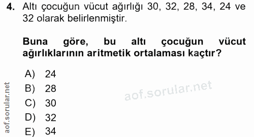 4. soru: Altı çocuğun vücut ağırlığı 30, 32, 28, 34, 24 ve 32 olarak belirlenmiştir. Buna göre, bu altı çocuğun vücut ağırlıkl…