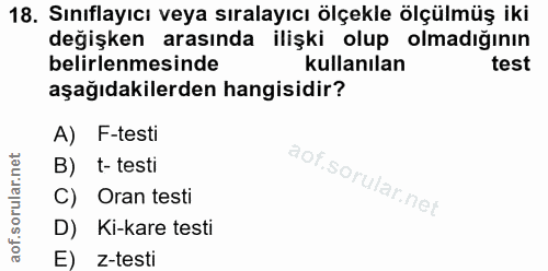 18. soru: Sınıflayıcı veya sıralayıcı ölçekle ölçülmüş iki değişken arasında ilişki olup olmadığının belirlenmesinde kullanılan…