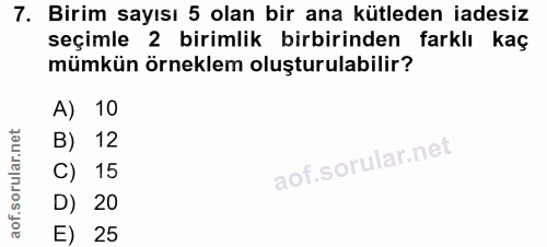 7. soru: Birim sayısı 5 olan bir ana kütleden iadesiz seçimle 2 birimlik birbirinden farklı kaç mümkün örneklem oluşturulabili…