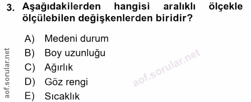 3. soru: Aşağıdakilerden hangisi aralıklı ölçekle ölçülebilen değişkenlerden biridir? A) Medeni durum B) Boy uzunluğu C) Ağırl…
