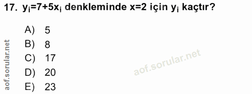 17. soru: yi=7+5x; denkleminde x=2 için yi kaçtır? A) 5 B) 8 C) 17 D) 20 E) 23