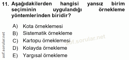11. soru: Aşağıdakilerden hangisi yansız birim seçiminin uygulandığı örnekleme yöntemlerinden biridir? A) Kota örneklemesi B) S…