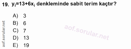 19. soru: Yi=13+6x; denkleminde sabit terim kaçtır? 3 B) 6 C) 7 D) 13 E) 19