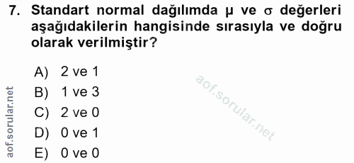 7. soru: Standart normal dağılımda u ve o değerleri aşağıdakilerin hangisinde sırasıyla ve doğru olarak verilmiştir? A) 2 ve 1…