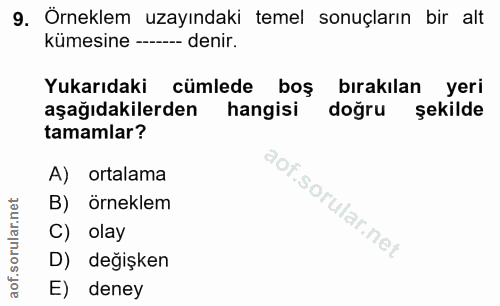 9. soru: Örneklem uzayındaki temel sonuçların bir alt kümesine - denir. Yukarıdaki cümlede boş bırakılan yeri aşağıdakilerden…