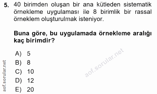 5. soru: 40 birimden oluşan bir ana kütleden sistematik örnekleme uygulaması ile 8 birimlik bir rassal örneklem oluşturulmak i…
