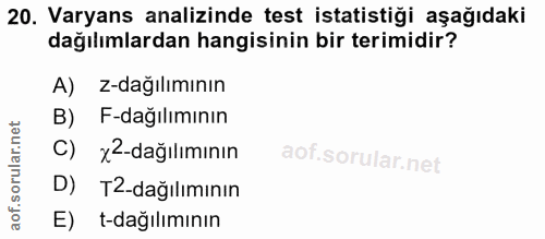 20. soru: Varyans analizinde test istatistiği aşağıdaki dağılımlardan hangisinin bir terimidir? A) z-dağılımının B) F-dağılımın…