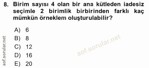 8. soru: Birim sayısı 4 olan bir ana kütleden iadesiz seçimle 2 birimlik birbirinden farklı kaç mümkün örneklem oluşturulabili…