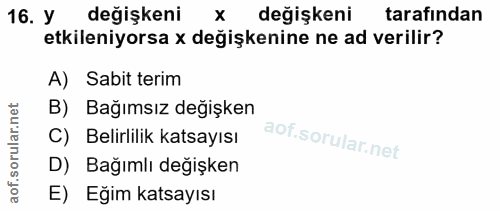 16. soru: У değişkeni değişkeni tarafından etkileniyorsa x değişkenine ne ad verilir? A) Sabit terim B) Bağımsız değişken Belir…
