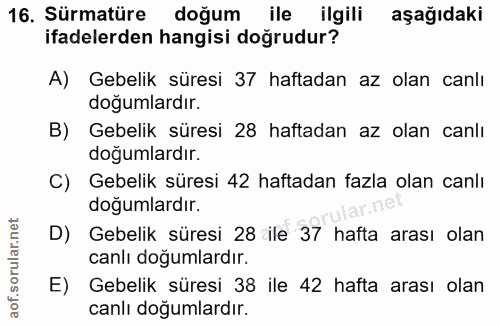 16. soru: Sürmatüre doğum ile ilgili aşağıdaki ifadelerden hangisi doğrudur? A) Gebelik süresi 37 haftadan az olan canlı doğuml…