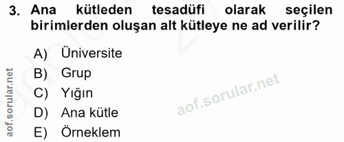 3. soru: Ana _kütleden tesadüfi olarak seçilen birimlerden oluşan alt kütleye ne ad verilir? A) Universite B) Grup C) Yığın D)…