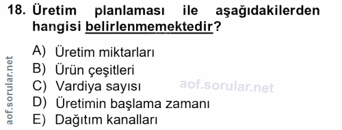 18. soru: Üretim planlaması ile aşağıdakilerden hangisi belirlenmemektedir? A) Üretim miktarları B) Ürün çeşitleri C) Vardiya s…