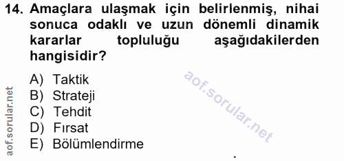 14. soru: Amaçlara ulaşmak için belirlenmiş, nihai sonuca odaklı ve uzun dönemli dinamik kararlar topluluğu aşağıdakilerden han…