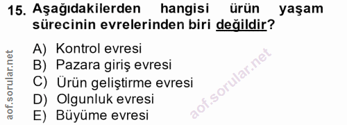 15. soru: Aşağıdakilerden hangisi ürün yaşam sürecinin evrelerinden biri değildir? A) Kontrol evresi B) Pazara giriş evresi .so…
