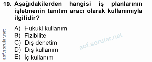 19. soru: Aşağıdakilerden hangisi planlarinin işletmenin tanıtım aracı olarak kullanımıyla ilgilidir? A) Hukuki kullanım B) Fiz…