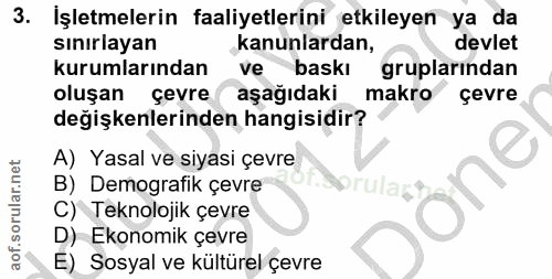 3. soru: İşletmelerin faaliyetlerini etkileyen ya da sınırlayan kanunlardan, devlet kurumlarından ve baskı gruplarından oluşan…