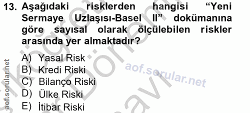 13. soru: Aşağıdaki risklerden hangisi "Yeni Sermaye Uzlaşısı-Basel Il", dokümanına göre sayısal olarak ölçülebilen riskler ara…