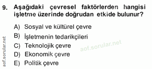 9. soru: Aşağıdaki Çevresel faktörlerden hangisi işletme üzerinde doğrudan etkide bulunur? A) Sosyal ve kültürel çevre B) İşle…