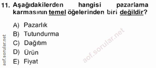 11. soru: Aşağıdakilerden hangisi pazarlama karmasının temel öğelerinden biri değildir? A) Pazarlık B) Tutundurma C) Dağıtım D)…