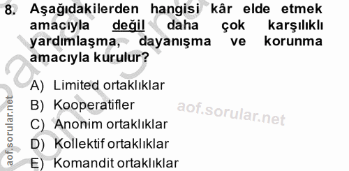 8. soru: Aşağıdakilerden hangisi kâr elde etmek amacıyla değil daha çok karşılıklı yardımlaşma, dayanışma ve korunma amacıyla…