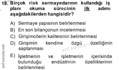 19. soru: Birçok risk sermayedarının kullandığı iş plani okuma sürecinin ilk adımı aşağıdakilerden hangisidir? A) Sermaye yapıs…