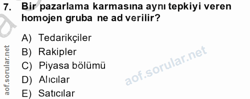 7. soru: Bir pazarlama karmasına aynı tepkiyi veren homojen gruba ne ad verilir? A) Tedarikçiler B) Rakipler C) Piyasa bölümü…