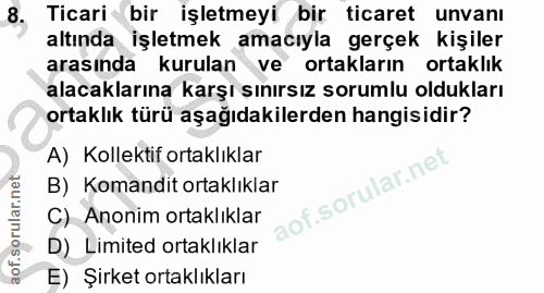 8. soru: Ticari bir işletmeyi bir ticaret unvanı altında işletmek amacıyla gerçek kişiler arasında kurulan ve ortakların ortak…