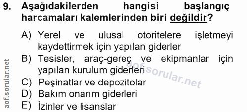 9. soru: Aşağıdakilerden hangisi başlangıç harcamaları kalemlerinden biri değildir? A) Yerel ve ulusal otoritelere işletmeyı k…