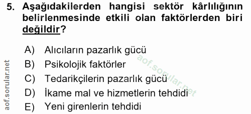 5. soru: Aşağıdakilerden hangisi sektör kârlılığının belirlenmesinde etkili olan faktörlerden biri değildir? A) Alıcıların paz…