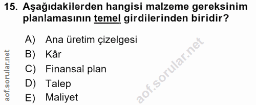 15. soru: Aşağıdakilerden hangisi malzeme gereksinim planlamasının temel girdilerinden biridir? A) Ana üretim çizelgesi B) Kâr…