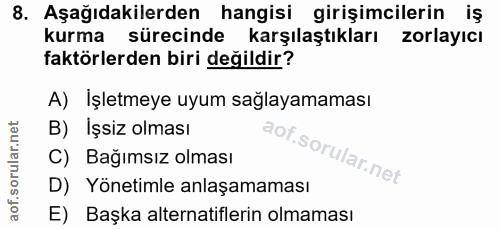 8. soru: Aşağıdakilerden hangisi girişimcilerin iş kurma sürecinde karşılaştıkları zorlayıcı faktörlerden biri değildir? A) İş…