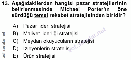 13. soru: Aşağıdakilerden hangisi pazar stratejilerinin belirlenmesinde Michael Porter'ın öne sürdüğü temel rekabet stratejisin…