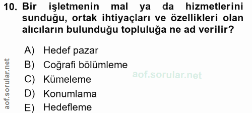 10. soru: Bir işletmenin mal ya da hizmetlerini sunduğu, ortak ihtiyaçları ve özellikleri olan alıcıların bulunduğu topluluğa n…