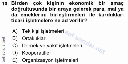 10. soru: Birden çok kişinin ekonomik bir amaç doğrultusunda bir araya gelerek para, mal ya da emeklerini birleştirmeleri ile k…