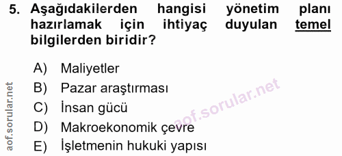 5. soru: Aşağıdakilerden hangisi yönetim planı hazırlamak için ihtiyaç duyulan temel bilgilerden biridir? A) Maliyetler B) Paz…