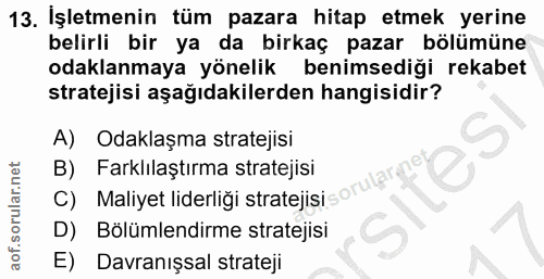 13. soru: İşletmenin tüm pazara hitap etmek yerine belirli bir ya da birkaç pazar bölümüne odaklanmaya yönelik benimsediği reka…