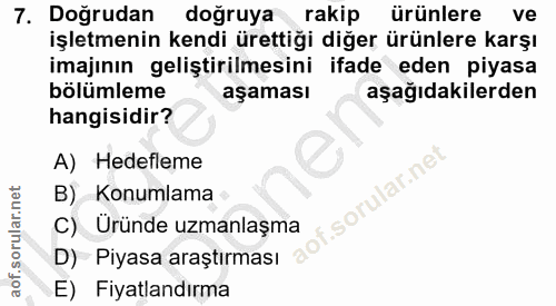 7. soru: Doğrudan doğruya rakip ürünlere ve işletmenin kendi ürettiği diğer ürünlere karşı imajının geliştirilmesini ifade ede…