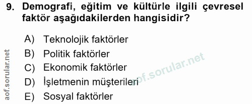 9. soru: Demografi, eğitim ve kültürle ilgili çevresel faktör aşağıdakilerden hangisidir? A) Teknolojik faktörler B) Politik f…