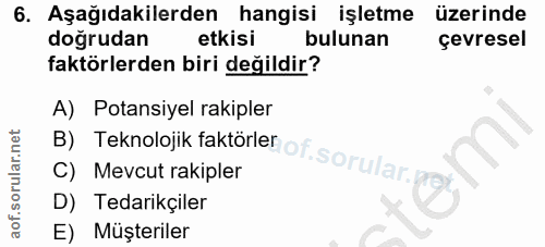 6. soru: Aşağıdakilerden hangisi işletme üzerinde doğrudan etkisi bulunan çevresel faktörlerden biri değildir? B) Teknolojik f…
