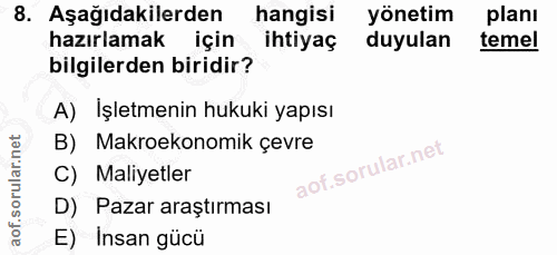8. soru: Aşağıdakilerden hangisi yönetim planı hazırlamak için ihtiyaç duyulan temel bilgilerden biridir? A) Işletmenin hukuki…
