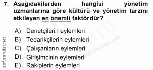 7. soru: Aşağıdakilerden hangisi yönetim uzmanlarına göre kültürü ve yönetim tarzını etkileyen en önemli faktördür? A) Denetçi…