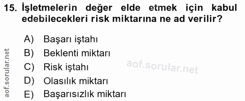 15. soru: İşletmelerin değer elde etmek için kabul edebilecekleri risk miktarına ne ad verilir? A) Başarı iştahı Beklenti mikta…